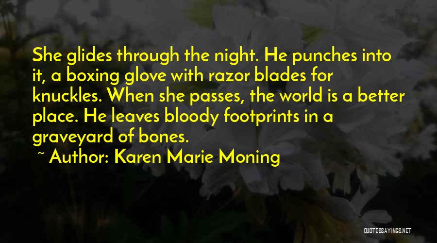 Karen Marie Moning Quotes: She Glides Through The Night. He Punches Into It, A Boxing Glove With Razor Blades For Knuckles. When She Passes,