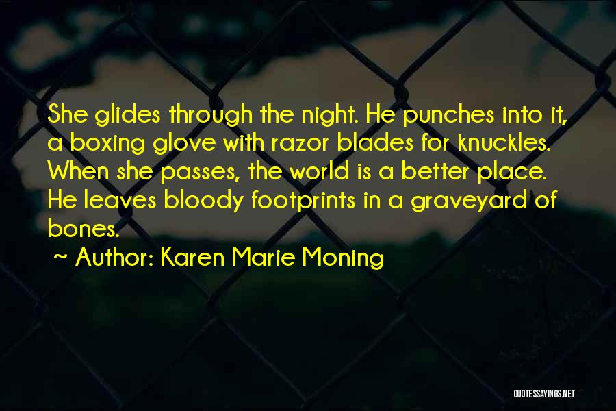 Karen Marie Moning Quotes: She Glides Through The Night. He Punches Into It, A Boxing Glove With Razor Blades For Knuckles. When She Passes,