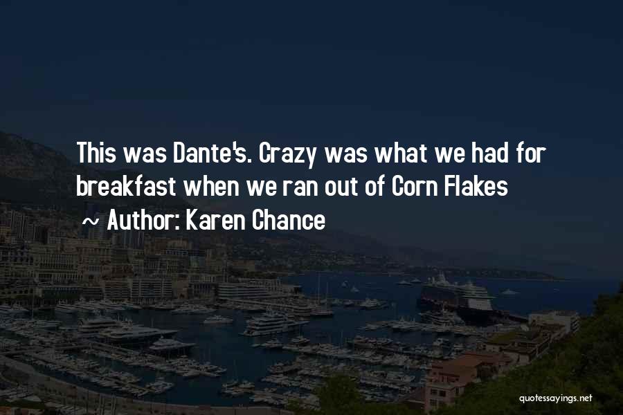 Karen Chance Quotes: This Was Dante's. Crazy Was What We Had For Breakfast When We Ran Out Of Corn Flakes