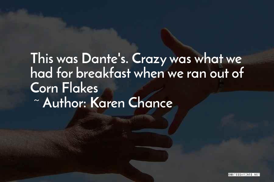 Karen Chance Quotes: This Was Dante's. Crazy Was What We Had For Breakfast When We Ran Out Of Corn Flakes