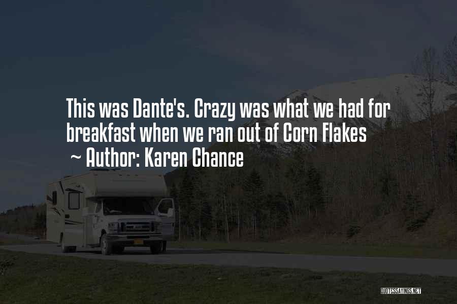 Karen Chance Quotes: This Was Dante's. Crazy Was What We Had For Breakfast When We Ran Out Of Corn Flakes