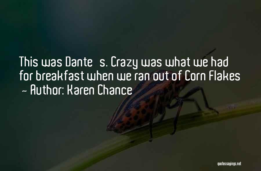 Karen Chance Quotes: This Was Dante's. Crazy Was What We Had For Breakfast When We Ran Out Of Corn Flakes
