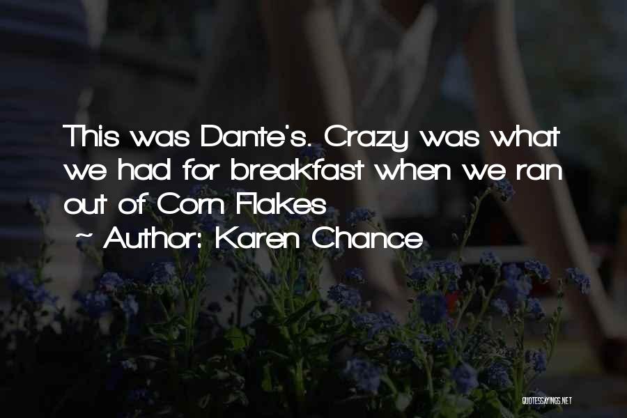 Karen Chance Quotes: This Was Dante's. Crazy Was What We Had For Breakfast When We Ran Out Of Corn Flakes