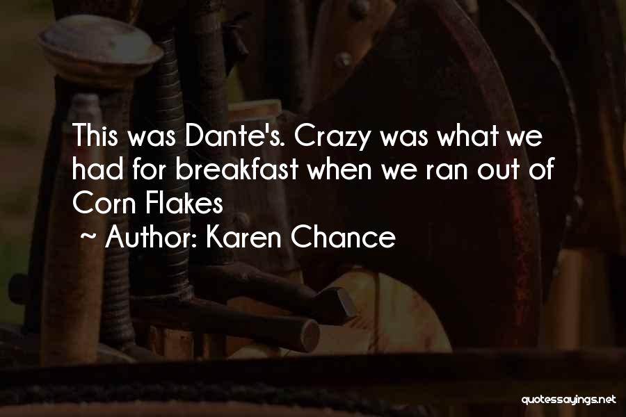 Karen Chance Quotes: This Was Dante's. Crazy Was What We Had For Breakfast When We Ran Out Of Corn Flakes