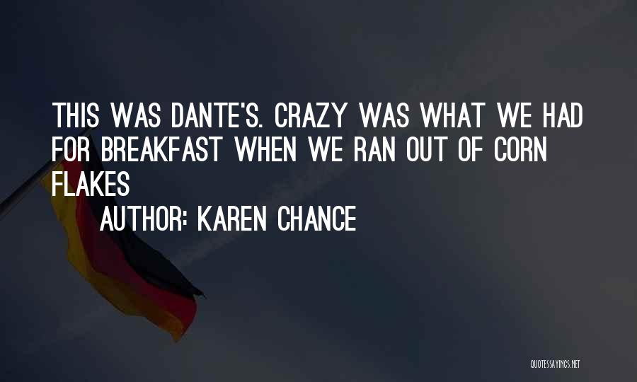 Karen Chance Quotes: This Was Dante's. Crazy Was What We Had For Breakfast When We Ran Out Of Corn Flakes