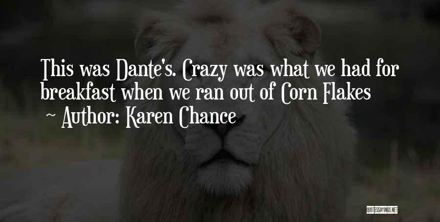 Karen Chance Quotes: This Was Dante's. Crazy Was What We Had For Breakfast When We Ran Out Of Corn Flakes