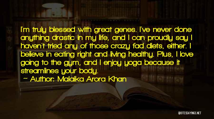 Malaika Arora Khan Quotes: I'm Truly Blessed With Great Genes. I've Never Done Anything Drastic In My Life, And I Can Proudly Say I