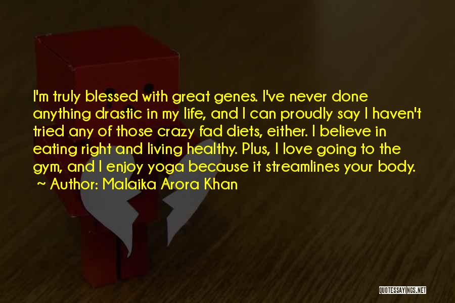 Malaika Arora Khan Quotes: I'm Truly Blessed With Great Genes. I've Never Done Anything Drastic In My Life, And I Can Proudly Say I