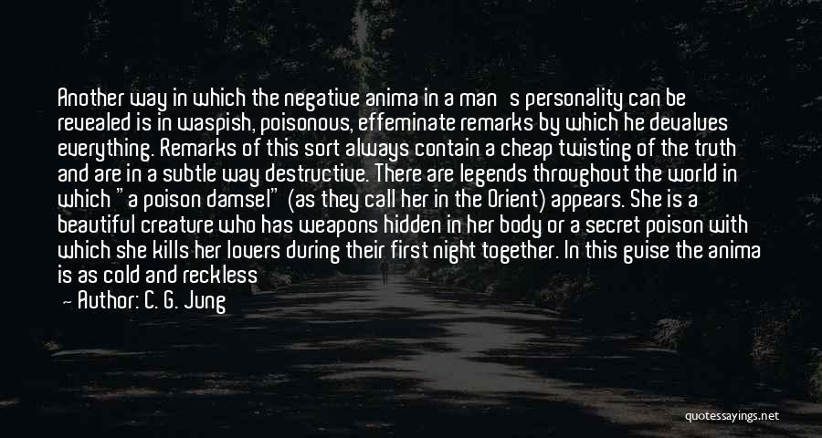 C. G. Jung Quotes: Another Way In Which The Negative Anima In A Man's Personality Can Be Revealed Is In Waspish, Poisonous, Effeminate Remarks