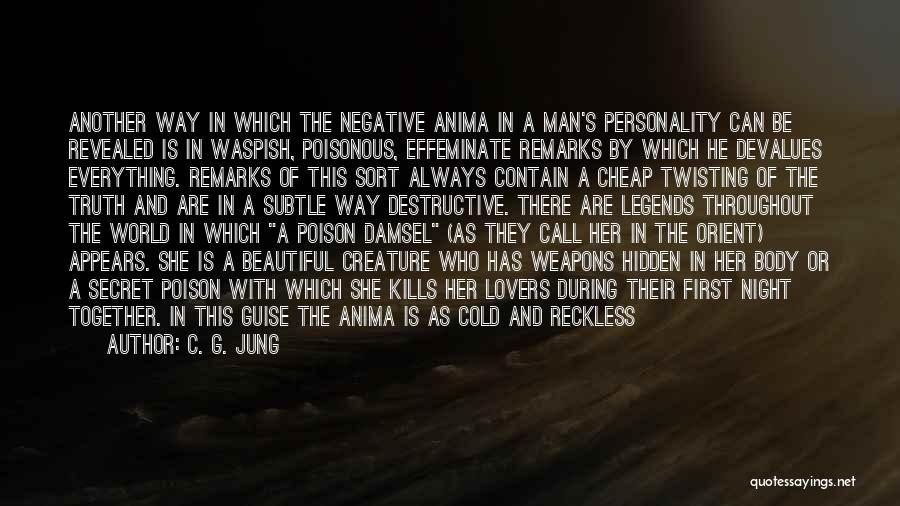 C. G. Jung Quotes: Another Way In Which The Negative Anima In A Man's Personality Can Be Revealed Is In Waspish, Poisonous, Effeminate Remarks