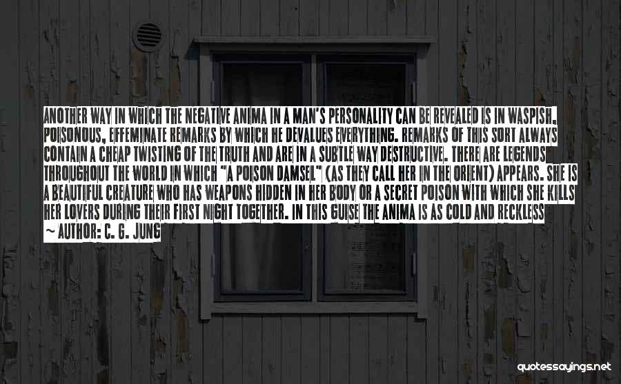 C. G. Jung Quotes: Another Way In Which The Negative Anima In A Man's Personality Can Be Revealed Is In Waspish, Poisonous, Effeminate Remarks