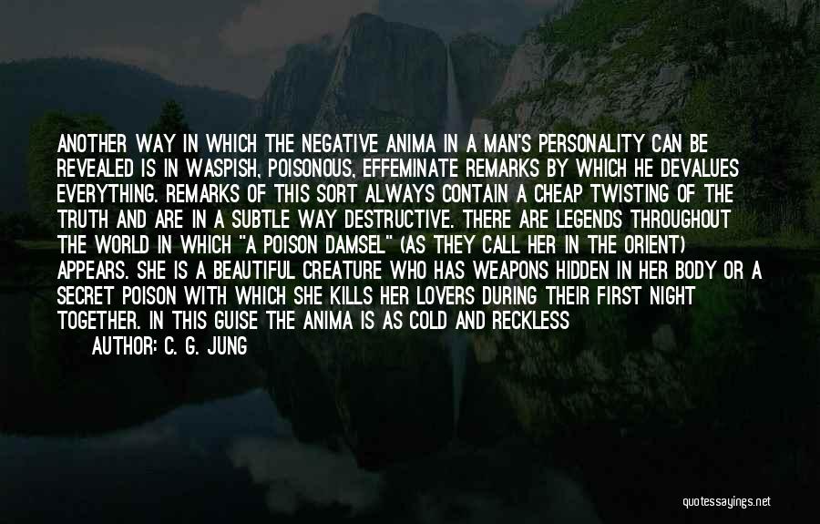 C. G. Jung Quotes: Another Way In Which The Negative Anima In A Man's Personality Can Be Revealed Is In Waspish, Poisonous, Effeminate Remarks