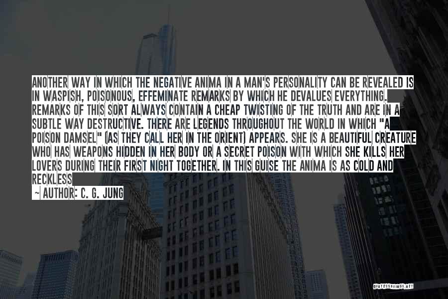 C. G. Jung Quotes: Another Way In Which The Negative Anima In A Man's Personality Can Be Revealed Is In Waspish, Poisonous, Effeminate Remarks