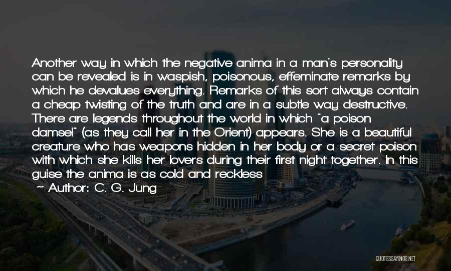 C. G. Jung Quotes: Another Way In Which The Negative Anima In A Man's Personality Can Be Revealed Is In Waspish, Poisonous, Effeminate Remarks