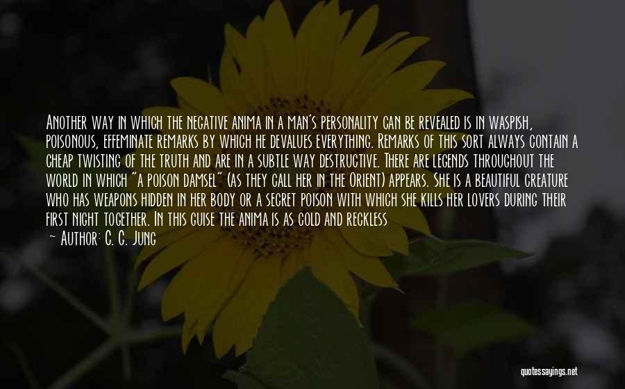 C. G. Jung Quotes: Another Way In Which The Negative Anima In A Man's Personality Can Be Revealed Is In Waspish, Poisonous, Effeminate Remarks