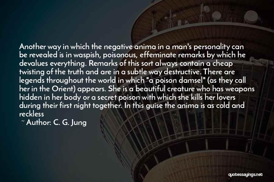 C. G. Jung Quotes: Another Way In Which The Negative Anima In A Man's Personality Can Be Revealed Is In Waspish, Poisonous, Effeminate Remarks