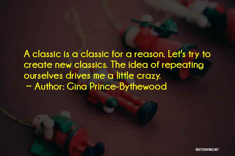 Gina Prince-Bythewood Quotes: A Classic Is A Classic For A Reason. Let's Try To Create New Classics. The Idea Of Repeating Ourselves Drives