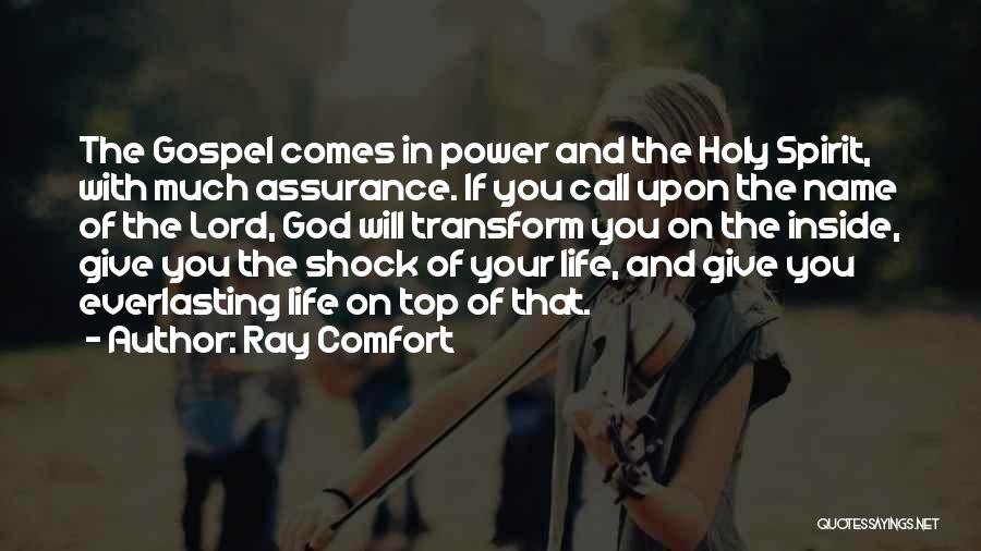 Ray Comfort Quotes: The Gospel Comes In Power And The Holy Spirit, With Much Assurance. If You Call Upon The Name Of The