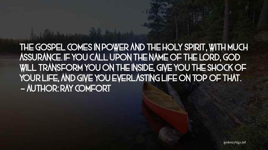 Ray Comfort Quotes: The Gospel Comes In Power And The Holy Spirit, With Much Assurance. If You Call Upon The Name Of The
