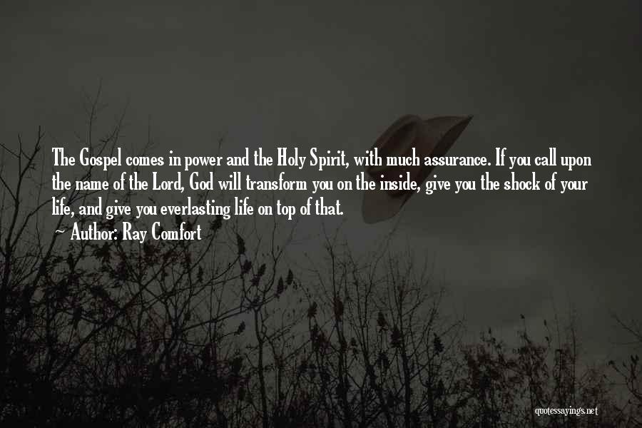 Ray Comfort Quotes: The Gospel Comes In Power And The Holy Spirit, With Much Assurance. If You Call Upon The Name Of The