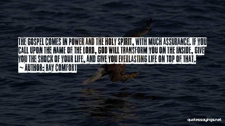 Ray Comfort Quotes: The Gospel Comes In Power And The Holy Spirit, With Much Assurance. If You Call Upon The Name Of The