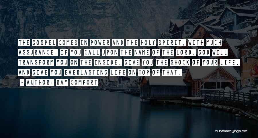 Ray Comfort Quotes: The Gospel Comes In Power And The Holy Spirit, With Much Assurance. If You Call Upon The Name Of The