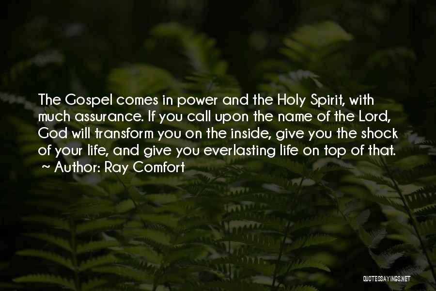 Ray Comfort Quotes: The Gospel Comes In Power And The Holy Spirit, With Much Assurance. If You Call Upon The Name Of The