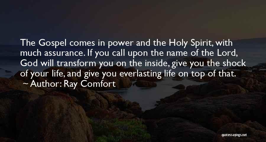 Ray Comfort Quotes: The Gospel Comes In Power And The Holy Spirit, With Much Assurance. If You Call Upon The Name Of The