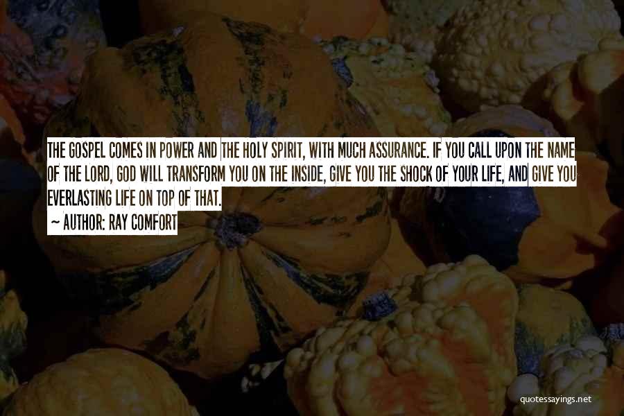 Ray Comfort Quotes: The Gospel Comes In Power And The Holy Spirit, With Much Assurance. If You Call Upon The Name Of The