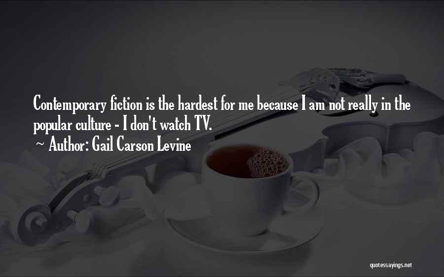 Gail Carson Levine Quotes: Contemporary Fiction Is The Hardest For Me Because I Am Not Really In The Popular Culture - I Don't Watch