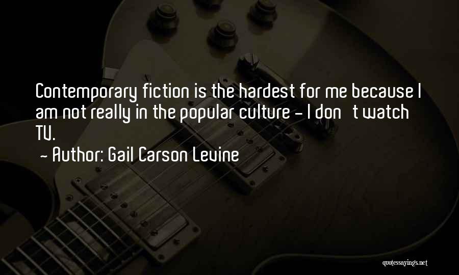 Gail Carson Levine Quotes: Contemporary Fiction Is The Hardest For Me Because I Am Not Really In The Popular Culture - I Don't Watch