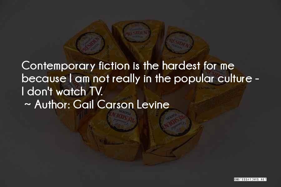 Gail Carson Levine Quotes: Contemporary Fiction Is The Hardest For Me Because I Am Not Really In The Popular Culture - I Don't Watch