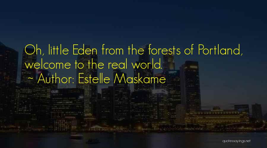 Estelle Maskame Quotes: Oh, Little Eden From The Forests Of Portland, Welcome To The Real World.