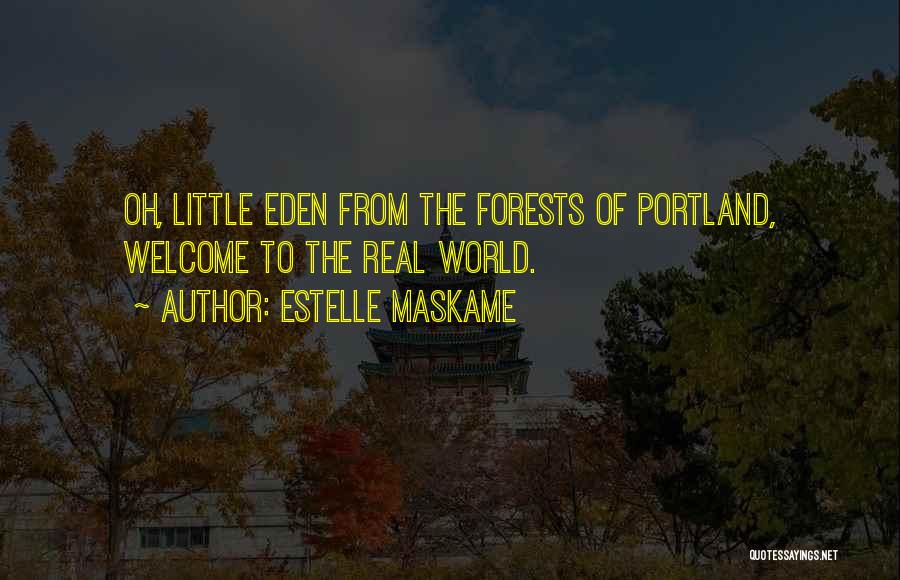 Estelle Maskame Quotes: Oh, Little Eden From The Forests Of Portland, Welcome To The Real World.