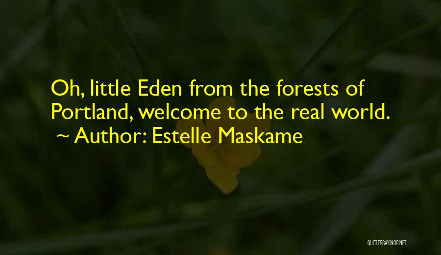 Estelle Maskame Quotes: Oh, Little Eden From The Forests Of Portland, Welcome To The Real World.