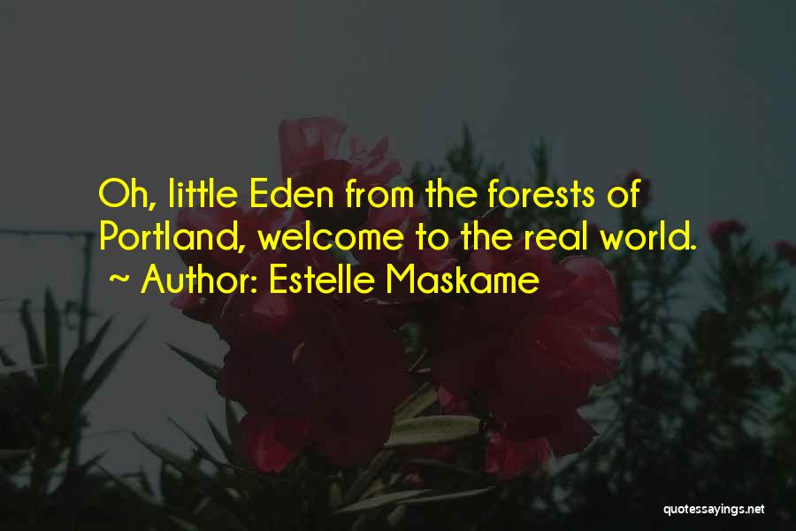 Estelle Maskame Quotes: Oh, Little Eden From The Forests Of Portland, Welcome To The Real World.