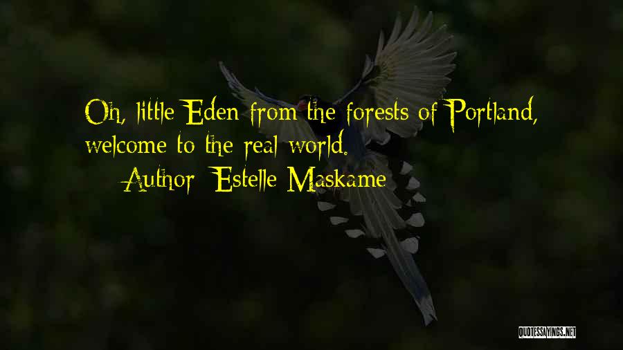 Estelle Maskame Quotes: Oh, Little Eden From The Forests Of Portland, Welcome To The Real World.