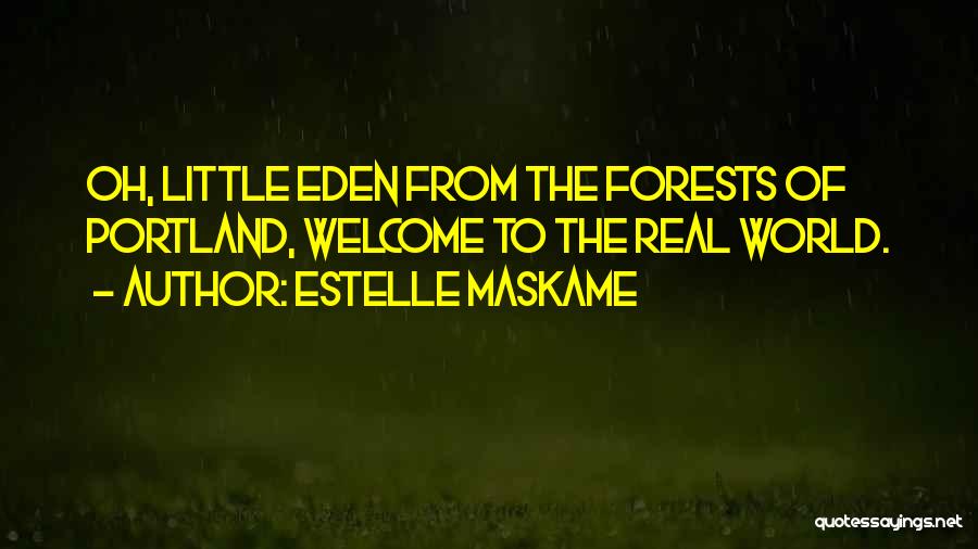 Estelle Maskame Quotes: Oh, Little Eden From The Forests Of Portland, Welcome To The Real World.