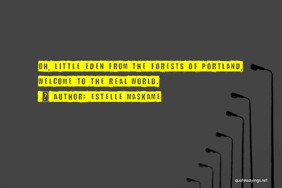 Estelle Maskame Quotes: Oh, Little Eden From The Forests Of Portland, Welcome To The Real World.