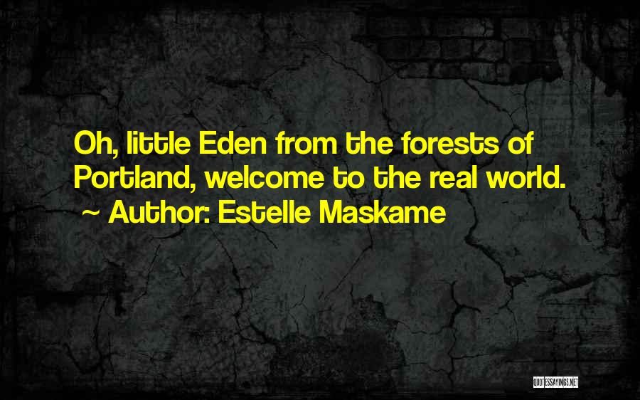 Estelle Maskame Quotes: Oh, Little Eden From The Forests Of Portland, Welcome To The Real World.