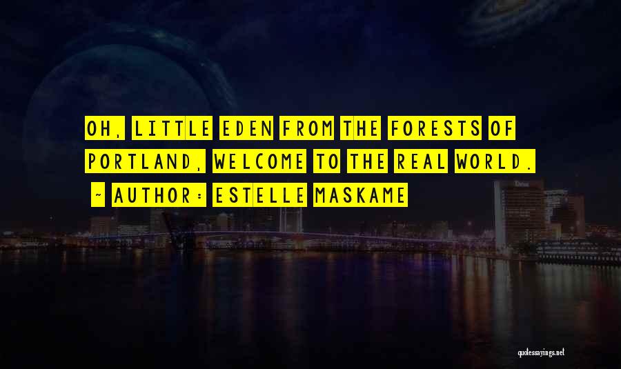 Estelle Maskame Quotes: Oh, Little Eden From The Forests Of Portland, Welcome To The Real World.