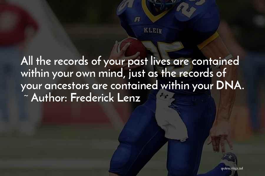 Frederick Lenz Quotes: All The Records Of Your Past Lives Are Contained Within Your Own Mind, Just As The Records Of Your Ancestors
