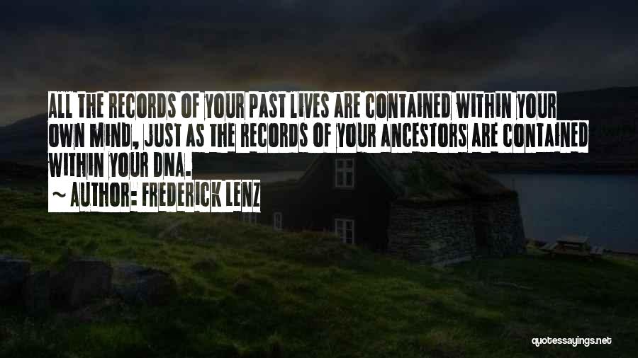 Frederick Lenz Quotes: All The Records Of Your Past Lives Are Contained Within Your Own Mind, Just As The Records Of Your Ancestors