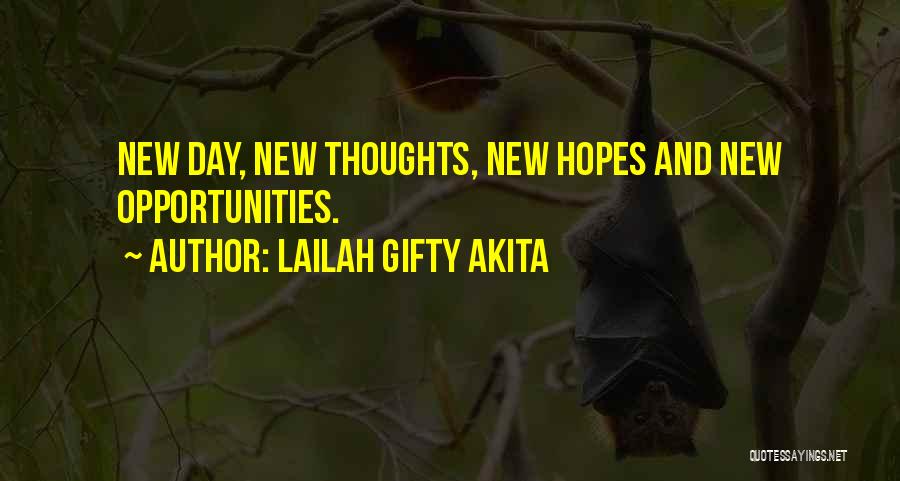 Lailah Gifty Akita Quotes: New Day, New Thoughts, New Hopes And New Opportunities.
