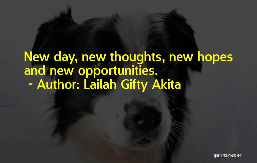 Lailah Gifty Akita Quotes: New Day, New Thoughts, New Hopes And New Opportunities.