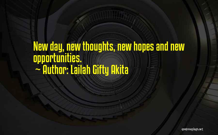 Lailah Gifty Akita Quotes: New Day, New Thoughts, New Hopes And New Opportunities.