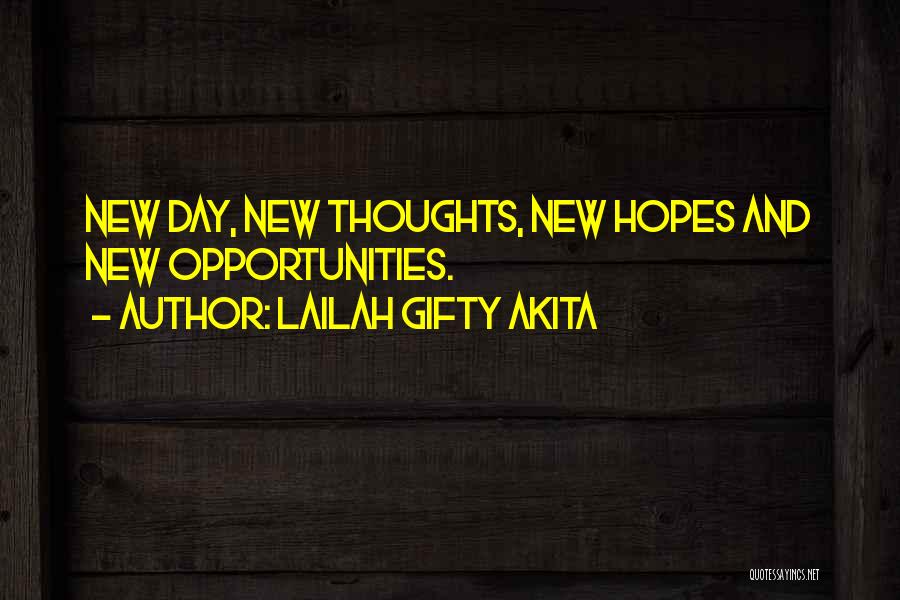 Lailah Gifty Akita Quotes: New Day, New Thoughts, New Hopes And New Opportunities.