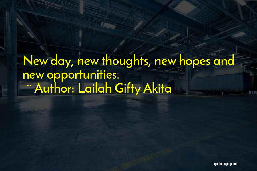 Lailah Gifty Akita Quotes: New Day, New Thoughts, New Hopes And New Opportunities.