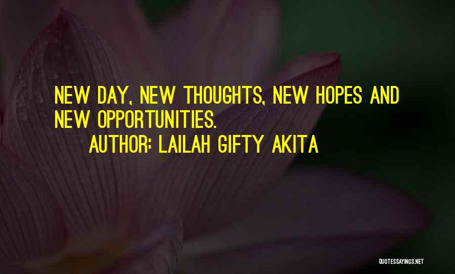 Lailah Gifty Akita Quotes: New Day, New Thoughts, New Hopes And New Opportunities.