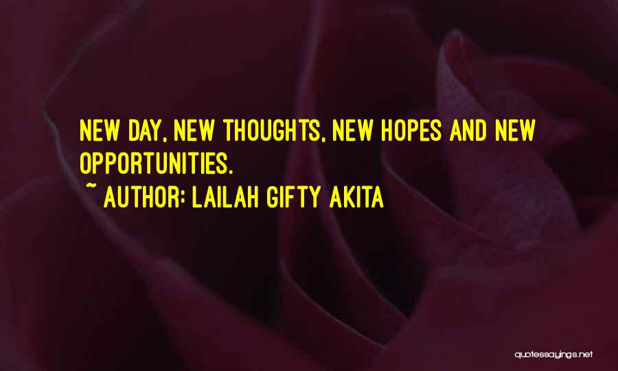 Lailah Gifty Akita Quotes: New Day, New Thoughts, New Hopes And New Opportunities.